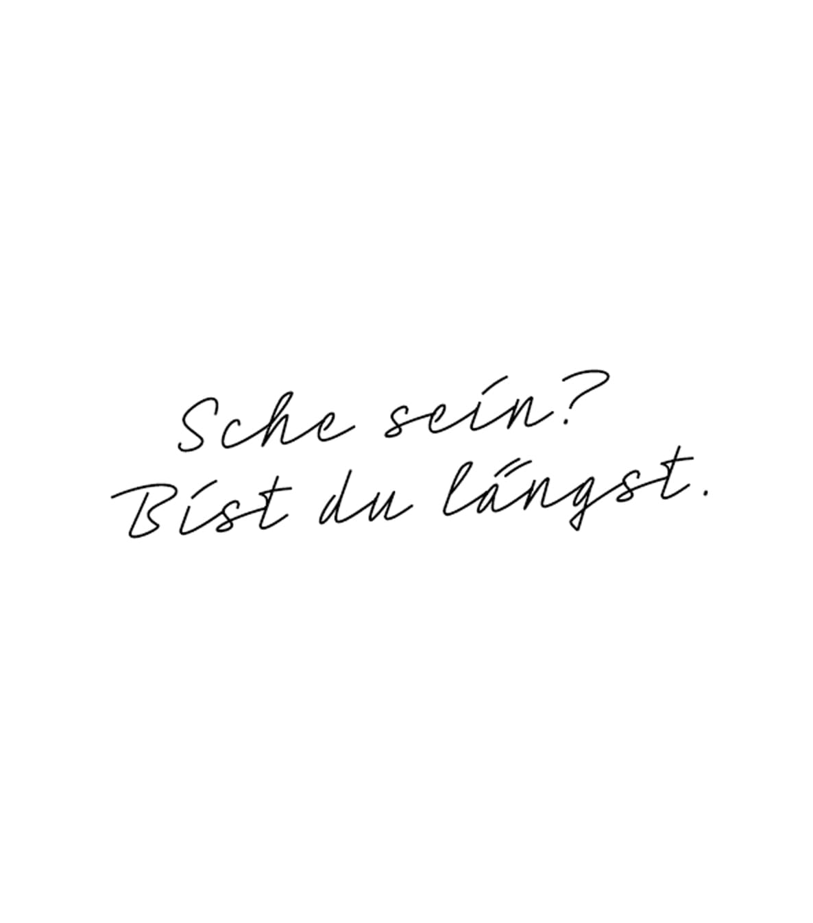 Bild mit spruch: Sche sein? Bist du längst