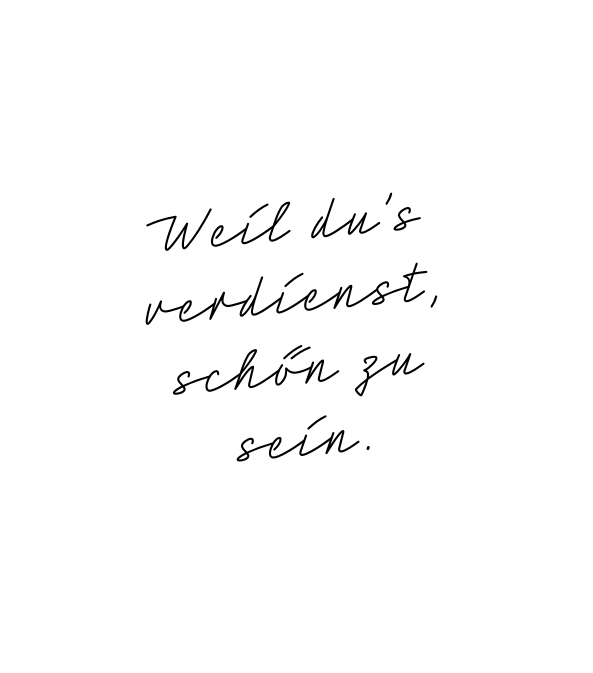 SPRUCH: WEIL DU'S VERDIENST, SCHÖN ZU SEIN